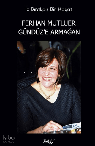 İz Bırakan Bir Hayat ;Ferhan Mutluer Gündüz'e Armağan