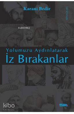 İz Bırakanlar; Yolumuzu Aydınlatarak | Karani Bedir | Mat Kitap Yayınl