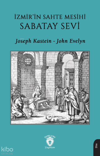 İzmir’in Sahte Mesihi Sabatay Sevi | Joseph Kastein | Dorlion Yayınevi