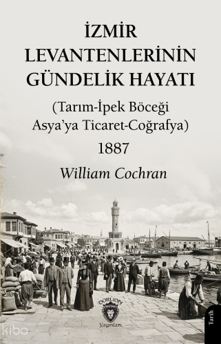 İzmir Levantenlerinin Gündelik Hayatı | William Cochran | Dorlion Yayı