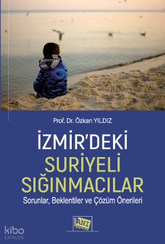 İzmir'deki Suriyeli Sığınmacılar Sorunlar, Beklentiler ve Çözüm Önerileri