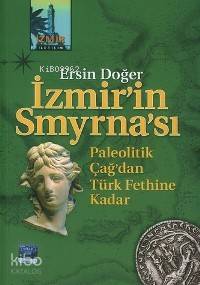 İzmir'in Smyrna'sı; Paleotik Çağ'dan Türk Fethine Kadar