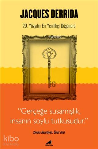 Jacques Derrida; 20. Yüzyılın En Yenilikçi Düşünürü | Ömür Uzel | Kara