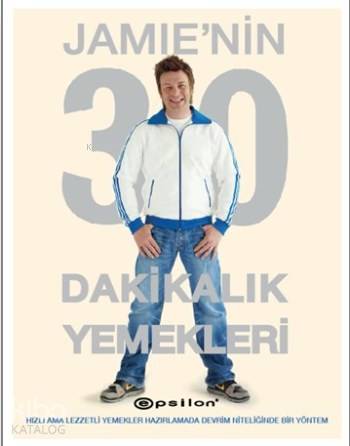 Jamie'nin 30 Dakikalık Yemekleri; Hızlı Ama Lezzetli Yemekler Hazırlamada Devrim Niteliğinde Bir Yöntem