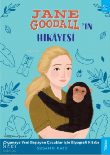Jane Goodall'ın Hikâyesi;Okumaya Yeni Başlayan Çocuklar için Biyografi Kitabı