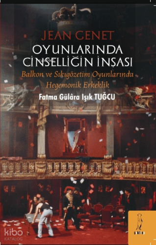Jean Genet Oyunlarında Cinselliğin İnşası: Balkon ve Sıkıgözetim Oyunl
