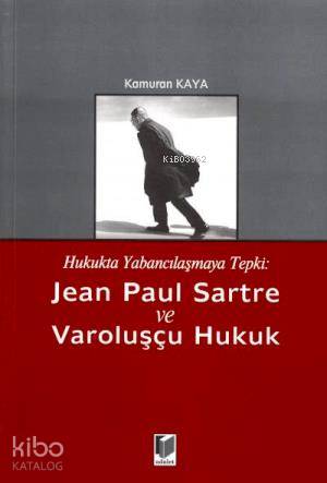 Jean Paul Sartre ve Varoluşçu Hukuk | Kamuran Kaya | Adalet Yayınevi