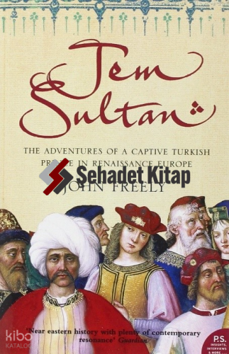 Jem Sultan: The Adventures of a Captive Turkish Prince in Renaissance Europe