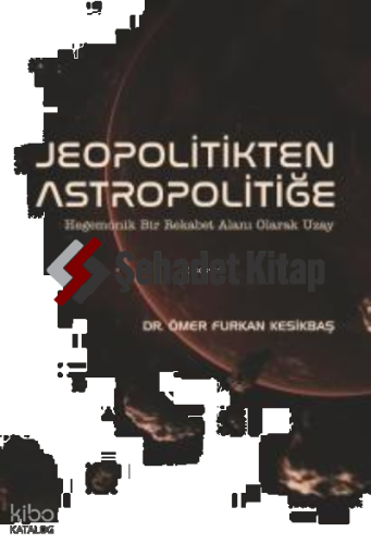 Jeopolitikten Astropolitiğe -; Hegemonik Bir Rekabet Alanı Olarak Uzay