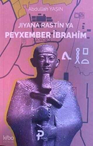 Jıyana Rastî Ya Peyxember Îbrahîm | Abdullah Yaşın | Pung Yayınevi