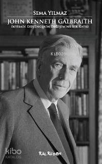 John Kenneth Galbraith; İktisadi Düşüncenin Değişimine Bir Katkı