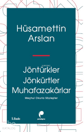 Jöntürkler, Jönkürtler, Muhafazakârlar | Hüsamettin Arslan | Paradigma