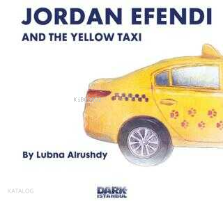 Jordan Efendi and the Yellow Taxi | Lubna Alrushdy | Dark İstanbul