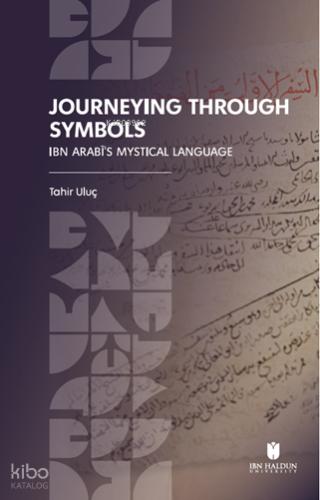 Journeying Through Symbols;Ibn Arabī’s Mystical Language | Tahir Uluç 