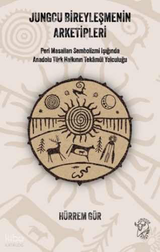Jungcu Bireyleşmenin Arketipleri;Peri Masalları Sembolizmi Işığında Anadolu Türk Halkının Tekâmül Yolculuğu