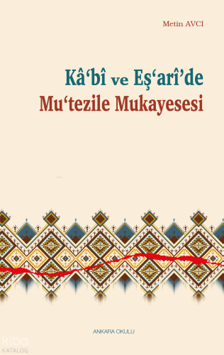 Kâ‘bî ve Eş‘arî’de Mu‘tezile Mukayesesi | Metin Avcı | Ankara Okulu Ya