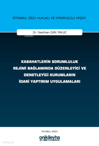 Kabahatlerin Sorumluluk Rejimi Bağlamında Düzenleyici ve Denetleyici Kurumların İdari Yaptırım Uygulamaları