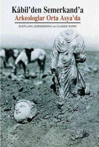 Kâbil'den Semerkand'a; Arkeologlar Orta Asya'da