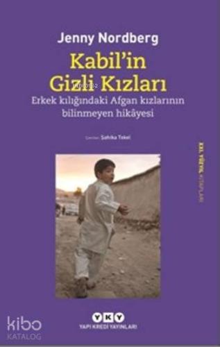 Kabil'in Gizli Kızları; Erkek Kılığındaki Afgan Kızlarının Bilinmeyen Hikayesi
