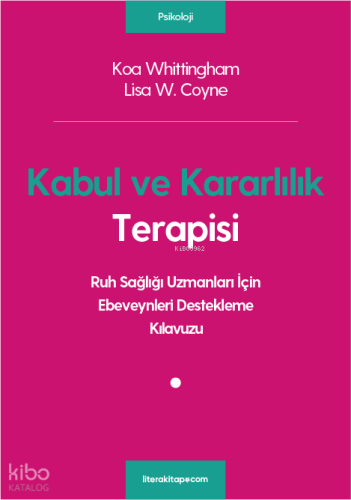 Kabul ve Kararlılık Terapisi; Ruh Sağlığı Uzmanları İçin Ebeveynleri Destekleme Kılavuzu