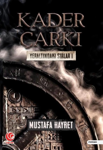 Kader Çarkı ;Yeraltındaki Sırlar I | Mustafa Hayret | Aysima Yayınları