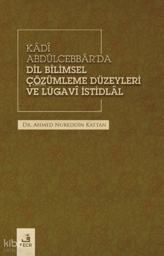 Kâdî Abdülcebbâr’da Dil Bilimsel Çözümleme Düzeyleri Ve Lügavî İstidlâl