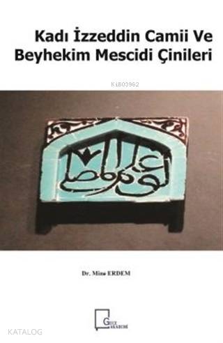Kadı İzzeddin Camii ve Beyhekim Mescidi Çinileri