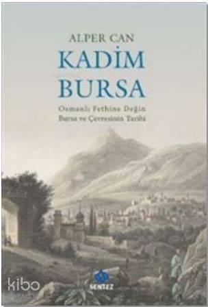 Kadim Bursa - Osmanlı Fethine Değin Bursa ve Çevresinin Tarihi