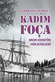 Kadim Foça Mor Kentin Hikayeleri | Sebahattin Karaca | Biz Kitap