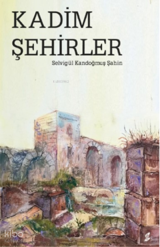 Kadim Şehirler | Selvigül Kandoğmuş Şahin | Okur Kitaplığı Yayınları