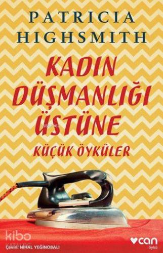 Kadın Düşmanlığı Üstüne Küçük Öyküler | Patricia Highsmith | Can Yayın