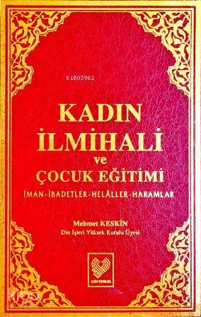 Kadın İlmihali ve Çocuk Eğitimi; İman, İbadetler, Helâller, Haramlar (
