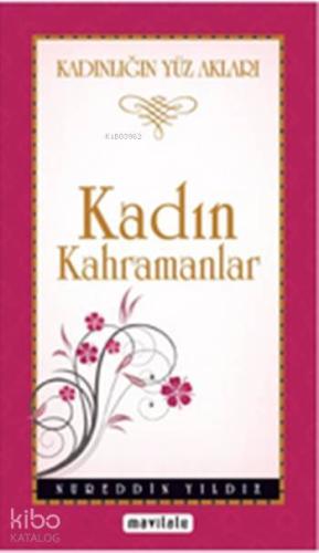 Kadın Kahramanlar (Cep Boy); Kadınlığın Yüz Akları | Nureddin Yıldız |