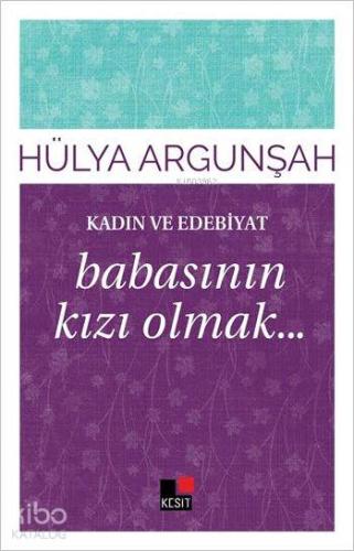 Kadın ve Edebiyat; Babasının Kızı Olmak...