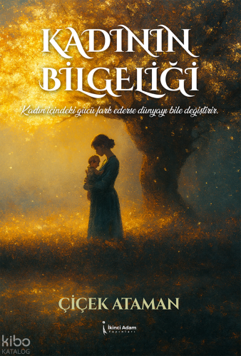 Kadının Bilgeliği | Çiçek Ataman | İkinci Adam Yayınları