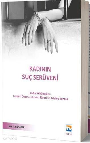 Kadının Suç Serüveni; Kadın Hükümlüler: Cezaevi Öncesi, Cezaevi Süreci ve Tahliye Sonrası