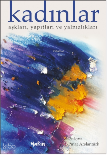 Kadınlar Aşkları, Yapıtları ve Yalnızlıkları