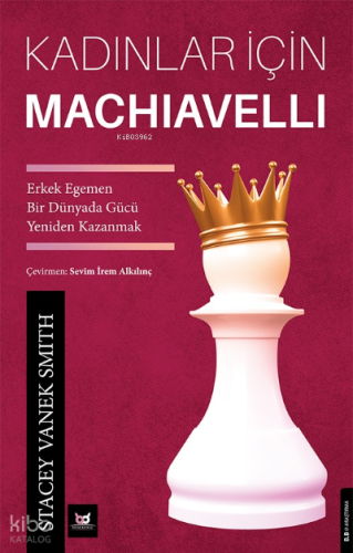Kadınlar İçin Machiavelli;Erkek Egemen Bir Dünyada Gücü Yeniden Kazanmak