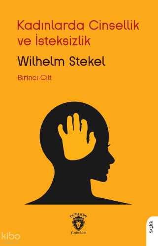 Kadınlarda Cinsellik ve İsteksizlik -  Birinci Cilt