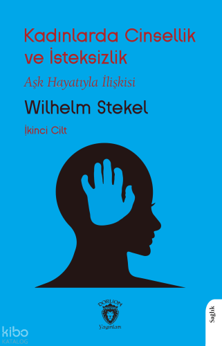 Kadınlarda Cinsellik ve İsteksizlik - İkinci Cilt;Aşk Hayatıyla İlişkisi  - İkinci Cilt