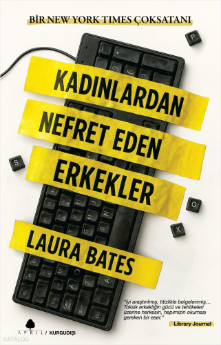 Kadınlardan Nefret Eden Erkekler | Laura Bates | April Yayıncılık