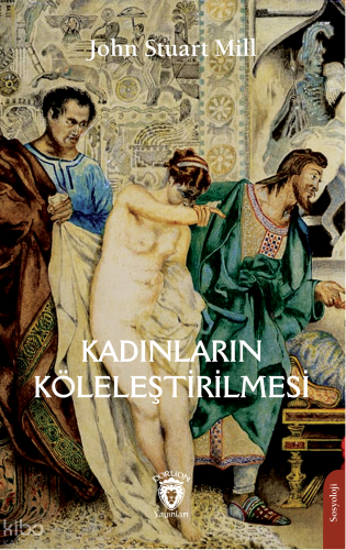 Kadınların Köleleştirilmesi | John Stuart Mill | Dorlion Yayınevi