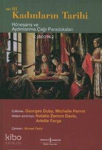 Kadınların Tarihi Cilt 3; Rönesans ve Aydınlanma Çağı Paradoksları | K