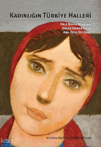Kadınlığın Türkiye Halleri | Hale Bolak Boratav | İstanbul Bilgi Ünive