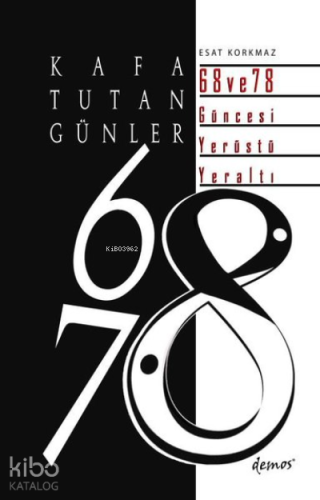 Kafa Tutan Günler: 68 ve 78 Güncesi Yerüstü - Yeraltı