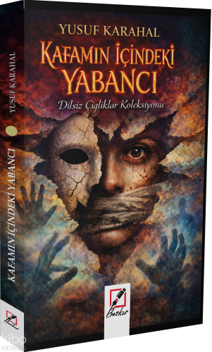 Kafamın İçindeki Yabancı;Dilsiz Çığlıklar Koleksiyonu | Yusuf Karahal 