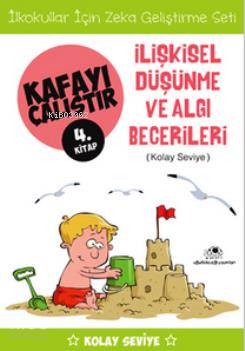 Kafayı Çalıştır 4. Kitap -İlişkisel Düşünme ve Algı Becerileri (Kolay Seviye)