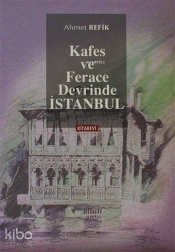 Kafes ve Ferace Devrinde İstanbul | Ahmet Refik | Kitabevi Yayınları