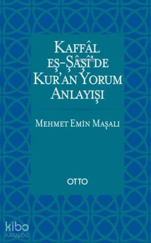 Kaffal Eş-Şaşi'de Kur'an Yorum Anlayışı | Mehmet Emin Maşalı | Otto Ya