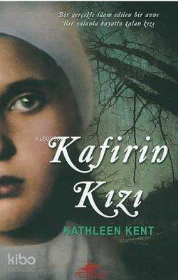 Kafirin Kızı; Bir Gerçekle İdam Edilen Bir Anne, Bir Yalanla Hayatta Kalan Kızı